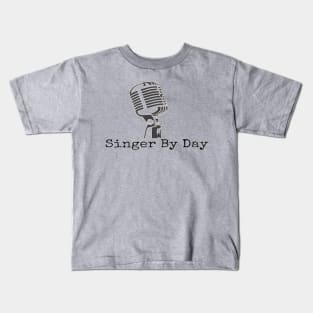 Singer By Day Microphone Vocalist Choir Kids T-Shirt